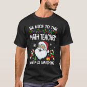 Be Nice To The Math Teacher Santa Is Watching Chri T-shirt (Voorkant)
