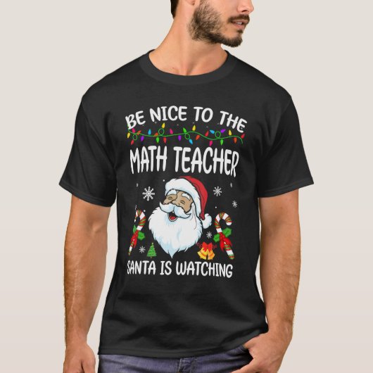 Be Nice To The Math Teacher Santa Is Watching Chri T-shirt (Voorkant)