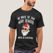 Be Nice To The Math Teacher Santa Is Watching Quo T-shirt (Voorkant)