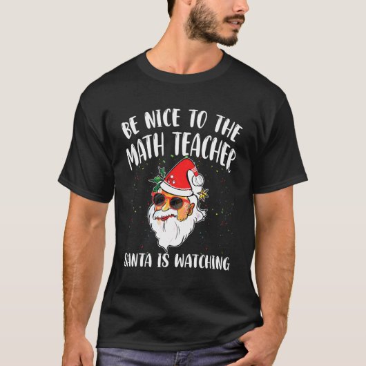 Be Nice To The Math Teacher Santa Is Watching Quo T-shirt (Voorkant)