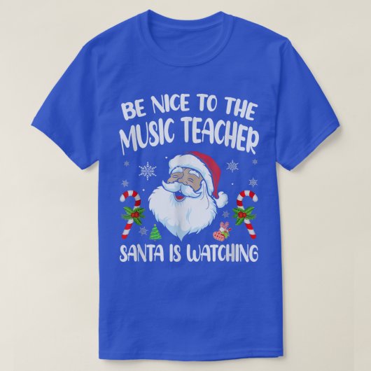 Be Nice To The Music Teacher Santa Is Watching Fun T-shirt (Design voorkant)