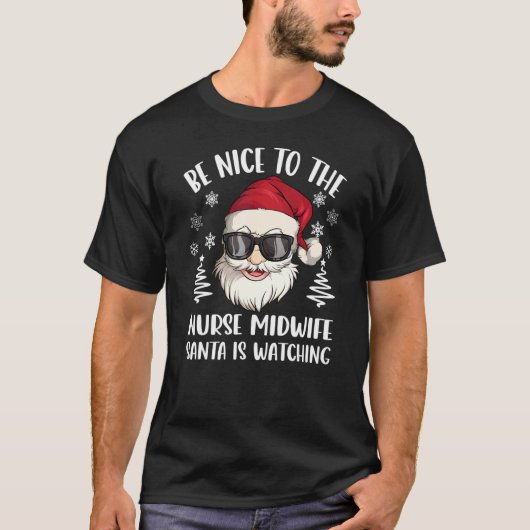 Be Nice To The Nurse Midwife Santa Is Watching Chr T-shirt (Voorkant)