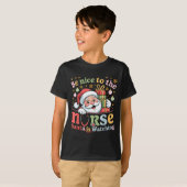 Be Nice To The Nurse Santa Is Watching Christmas X T-shirt (Voorkant volledig)