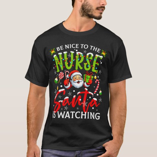 Be Nice To The Nurse Santa Is Watching Christmas X T-shirt (Voorkant)