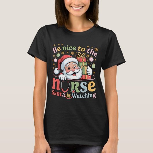 Be Nice To The Nurse Santa Is Watching Christmas X T-shirt (Voorkant)