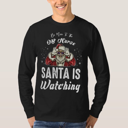 Be Nice to The OB Nurse Santa Is Watching Christm T-shirt (Voorkant)