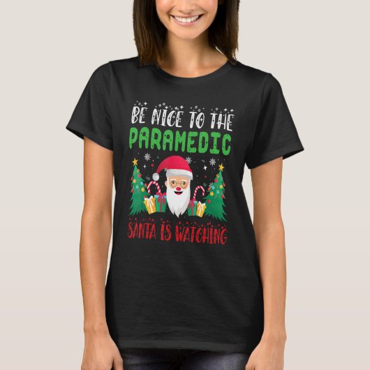 Be Nice to the paramedic Santa is Watching Xmas Ho T-shirt (Voorkant)