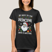 Be Nice To The Principal Santa Is Watching Christm T-shirt (Voorkant)