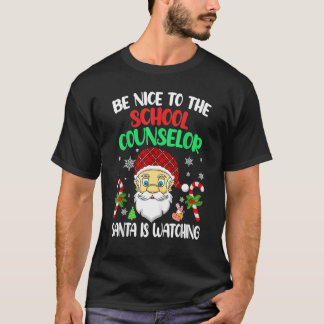 Be Nice To The School Counselor Santa Is Watching  T-shirt