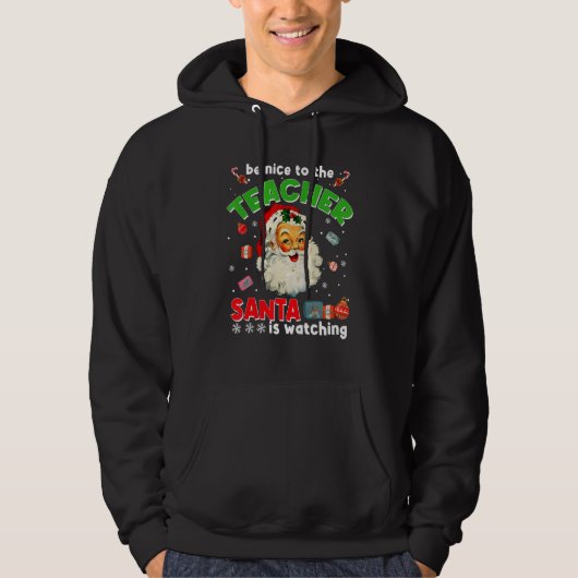 Be Nice To The Teacher Santa Is Watching Christma Hoodie (Voorkant)