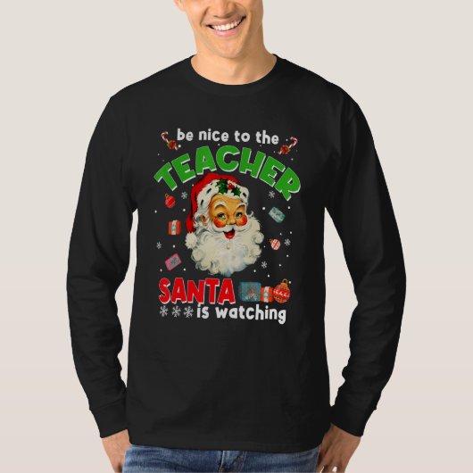 Be Nice To The Teacher Santa Is Watching  Christma T-shirt (Voorkant)