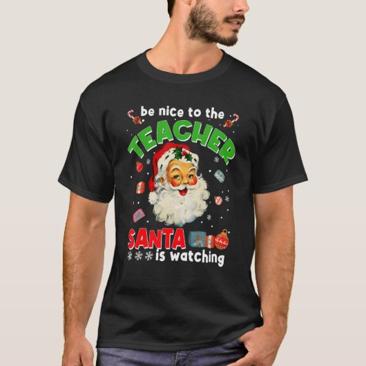 Be Nice To The Teacher Santa Is Watching  Christma T-shirt (Voorkant)