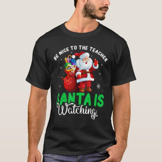 Be Nice To The Teacher Santa Is Watching Christmas T-shirt (Voorkant)