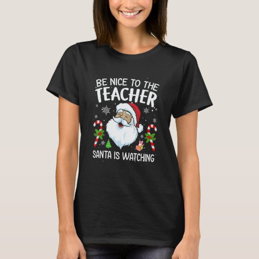 Be Nice To The Teacher Santa Is Watching Christmas T-shirt (Voorkant)