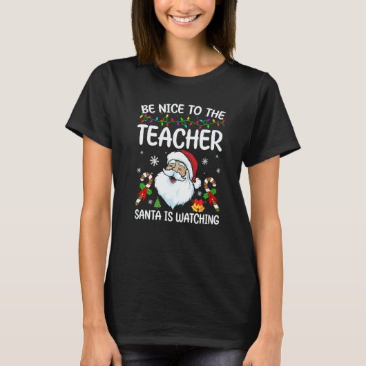 Be Nice To The Teacher Santa Is Watching Christmas T-shirt (Voorkant)