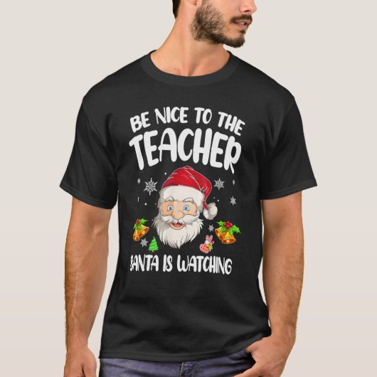 Be Nice To The Teacher Santa Is Watching Christmas T-shirt (Voorkant)