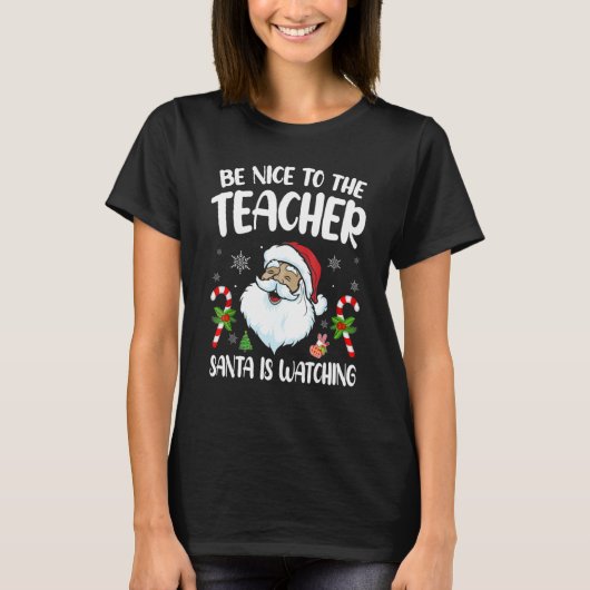 Be Nice To The Teacher Santa Is Watching Christmas T-shirt (Voorkant)