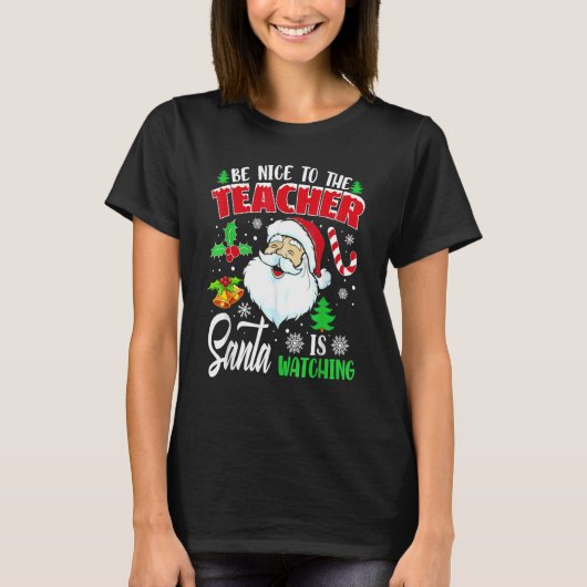 Be Nice To The Teacher Santa Is Watching Christmas T-shirt (Voorkant)