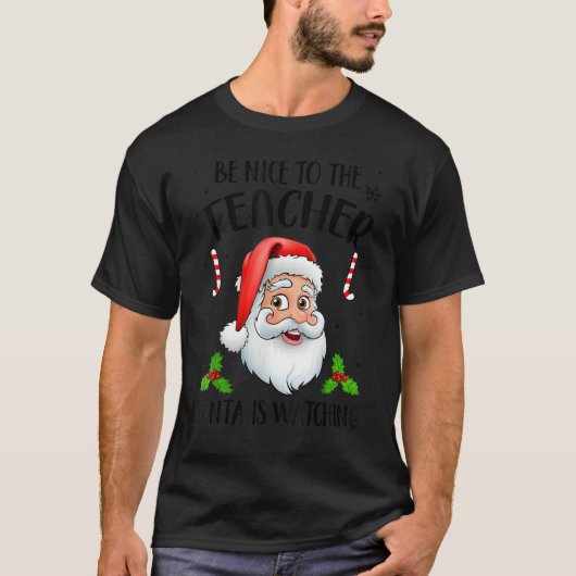 Be Nice To The Teacher Santa Is Watching Christmas T-shirt (Voorkant)
