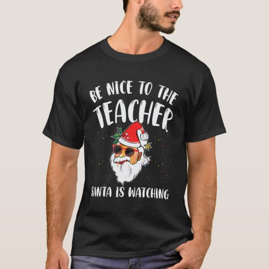 Be Nice To The Teacher Santa Is Watching funny Chr T-shirt (Voorkant)