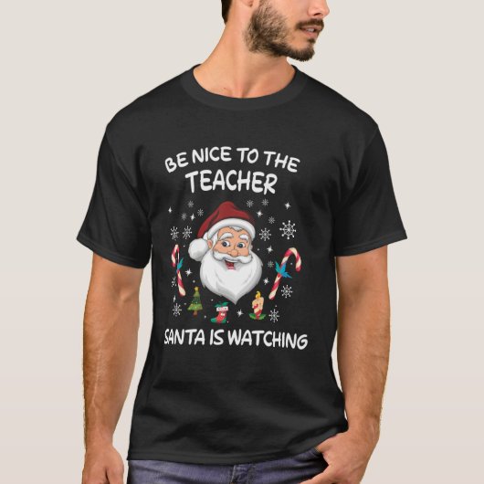 Be Nice To The Teacher Santa Is Watching T-shirt (Voorkant)
