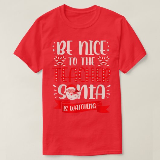 Be Nice To The Teacher Santa Is Watching Ugly Chri T-shirt (Design voorkant)