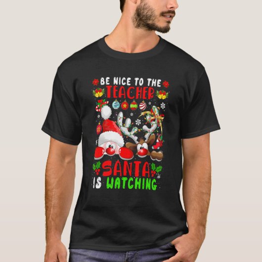Be Nice To The Teacher Santa Is Watching Xmas Sant T-shirt (Voorkant)