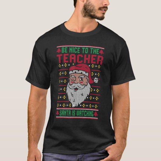 Be Nice To The Teacher Santa Ugly Christmas Squad  T-shirt (Voorkant)