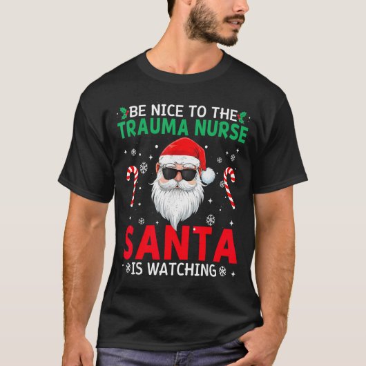 Be Nice To The Trauma Nurse Santa Is Watching Chri T-shirt (Voorkant)