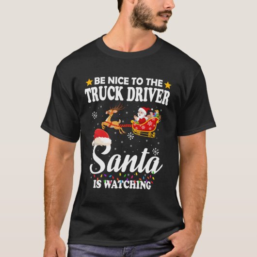 Be Nice To The Truck Driver Santa Watching Xmas T-shirt (Voorkant)