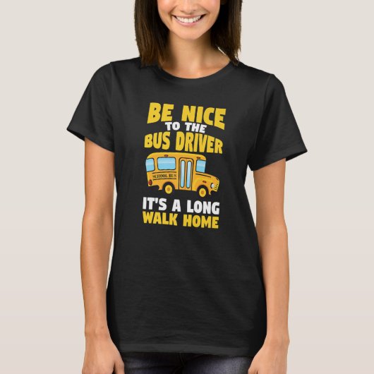 Be Nice To The Yellow School Bus Driver   T-shirt (Voorkant)