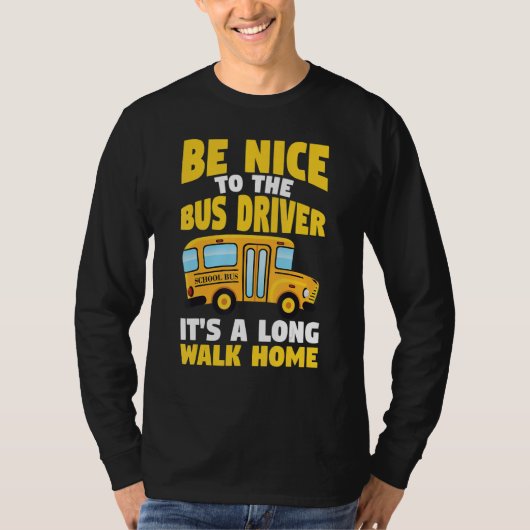Be Nice To The Yellow School Bus Driver T-shirt (Voorkant)