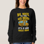 Be Nice To The Yellow School Bus Driver   Trui (Voorkant)