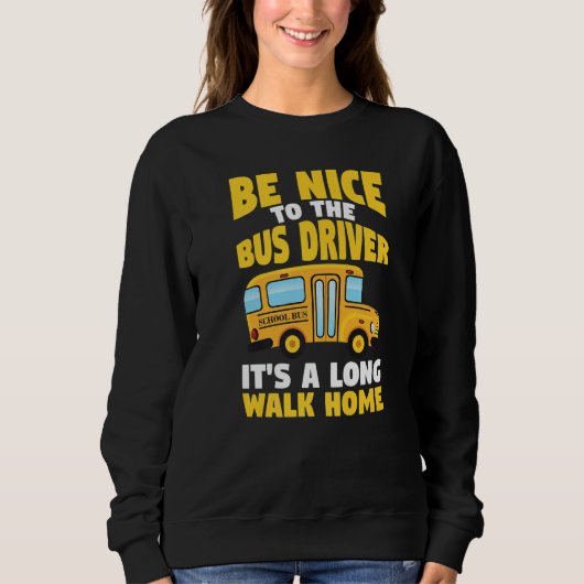 Be Nice To The Yellow School Bus Driver   Trui (Voorkant)