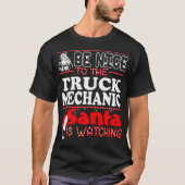 Be Nice To Truck Mechanic Santa Watching buddhist  T-shirt (Voorkant)
