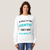 Be Nice To Your Dentist They Have Fillings Too 2 Trui (Voorkant volledig)