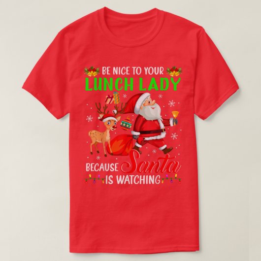 Be Nice To Your Lunch Lady Santa is Watching Chris T-shirt (Design voorkant)