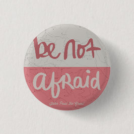 Be not afraid ronde button 3,2 cm
