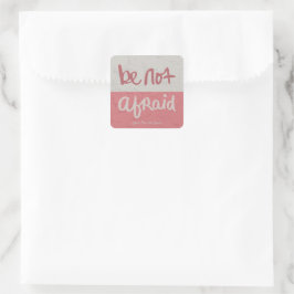 Be not afraid vierkante sticker