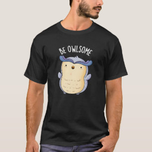 Be Owlsome Funny Owl Pun Dark BG T-shirt