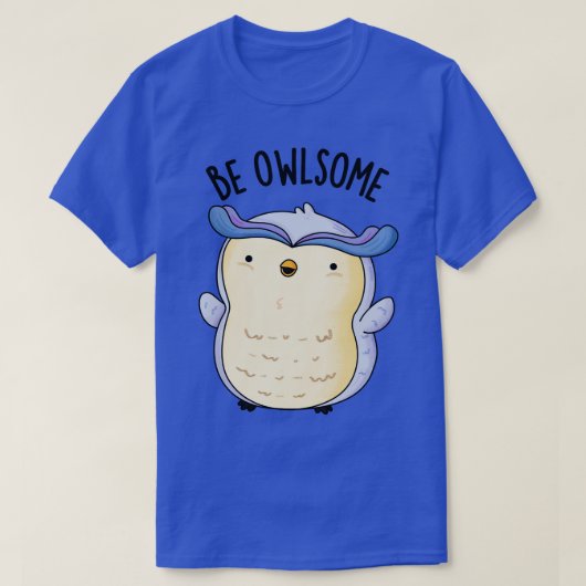 Be Owlsome Funny Owl Puns 1 T-shirt (Design voorkant)