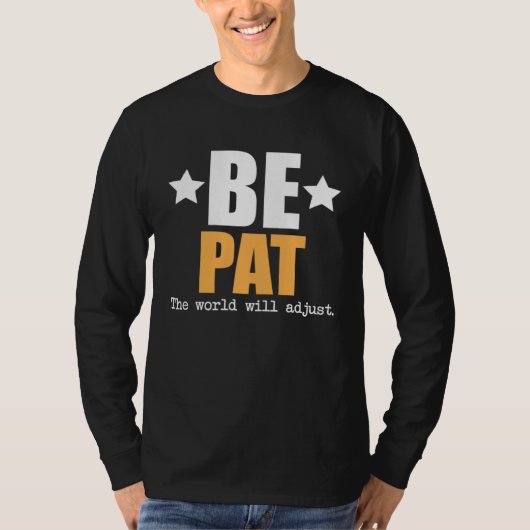 Be Pat The World Will Adjust T-shirt (Voorkant)
