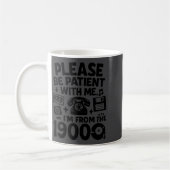 Be Patient Im From The 1900s Funny  Koffiemok (Links)