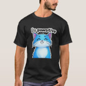 Be Pawsitive Cat T-shirt - Schattige en Motivatie (Voorkant)