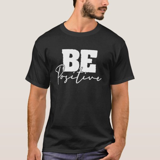 Be Positive Motivational Inspiration Mindfulness C T-shirt (Voorkant)