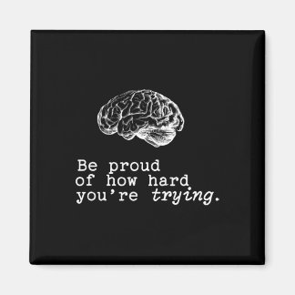 Be Proud Of How Hard You Are Trying Mental Health  Magneet