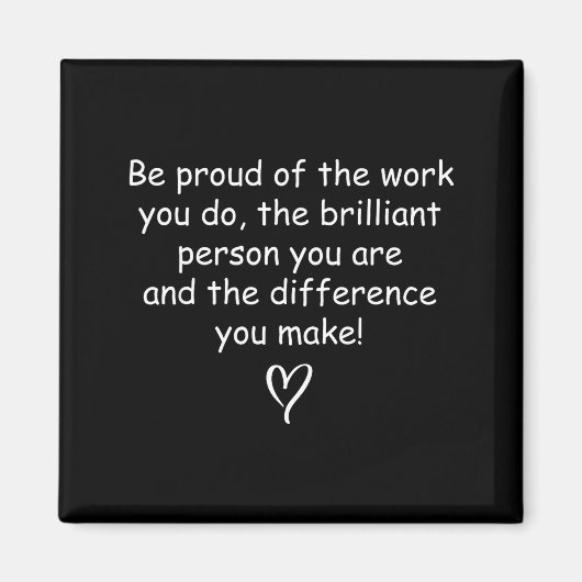 Be Proud Of Your Work Sitive Quote Gift Magneet (Voorkant)