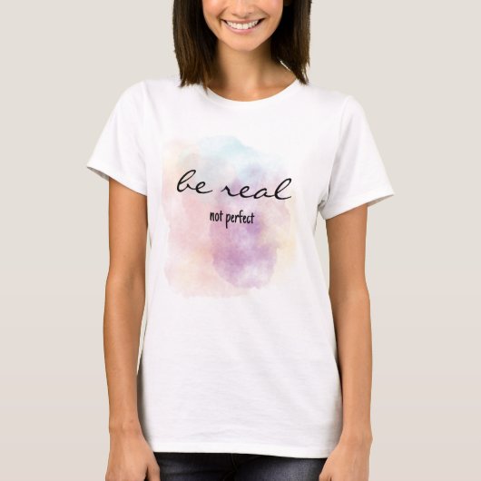 Be real not perfect t-shirt (Voorkant)
