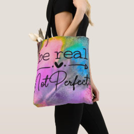 Be Real Not Perfect Tote Bag