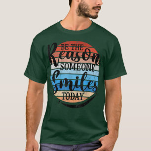 Be Reason Someone Smiles Today Retro Design Mo T-shirt